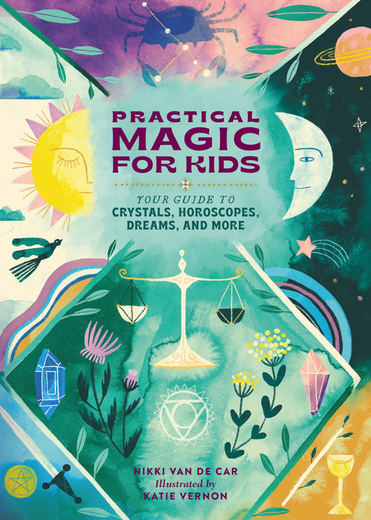 Practical Magic for Kids : Your Guide to Crystals, Horoscopes, Dreams, and More (Hardcover)