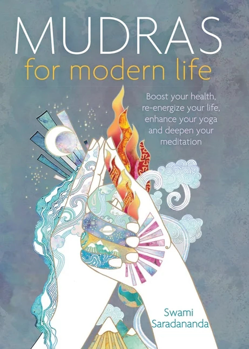 Mudras for Modern Life: Boost Your Health, Re-Energize Your Life, Enhance Your Yoga and Deepen Your Meditation, (Paperback)